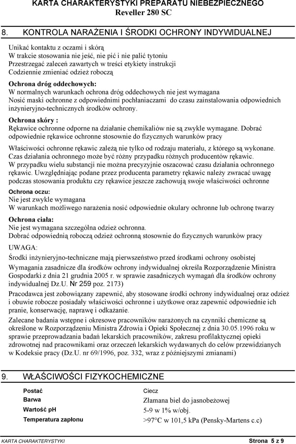 zainstalowania odpowiednich inżynieryjnotechnicznych środków ochrony. Ochrona skóry : Rękawice ochronne odporne na działanie chemikaliów nie są zwykle wymagane.