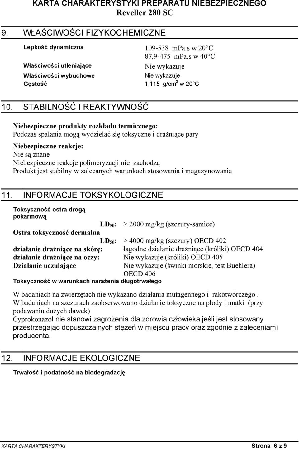 polimeryzacji nie zachodzą Produkt jest stabilny w zalecanych warunkach stosowania i magazynowania 11.