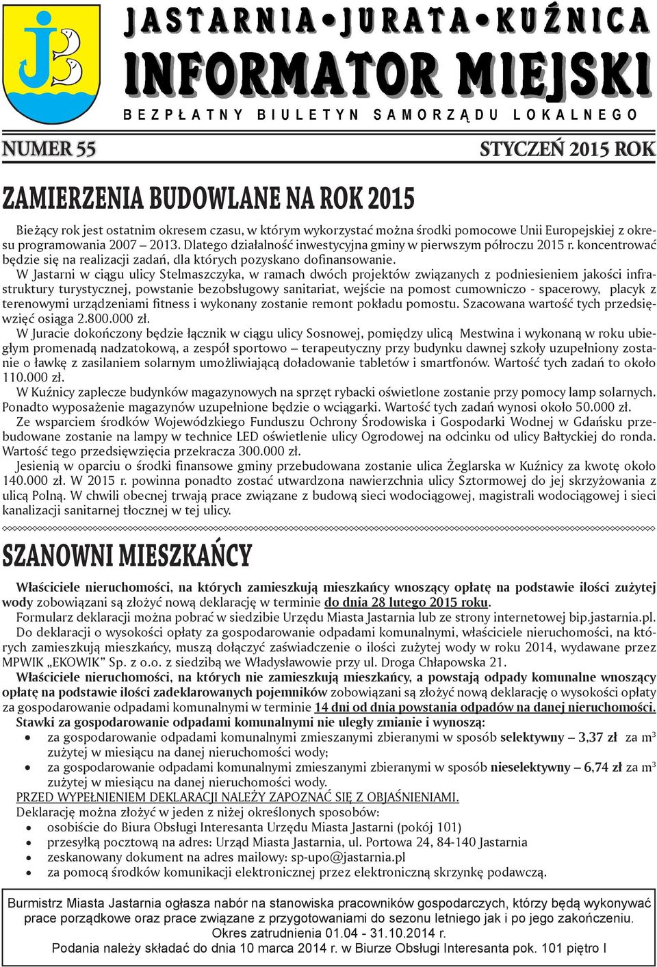 W Jastarni w ciągu ulicy Stelmaszczyka, w ramach dwóch projektów związanych z podniesieniem jakości infrastruktury turystycznej, powstanie bezobsługowy sanitariat, wejście na pomost cumowniczo -