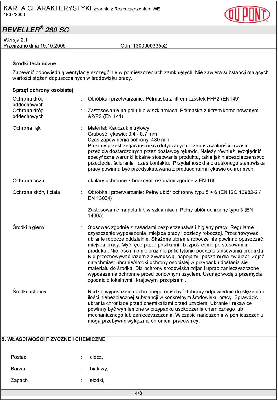 filtrem kombinowanym A2/P2 (EN 141) Ochrona rąk : Materiał: Kauczuk nitrylowy Grubość rękawic: 0,4-0,7 mm Czas zapewnienia ochrony: 480 min Prosimy przestrzegać instrukcji dotyczących