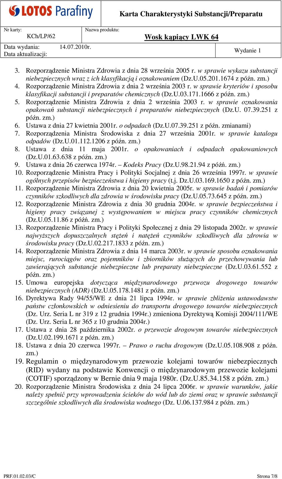 Rozporządzenie Ministra Zdrowia z dnia 2 września 2003 r. w sprawie oznakowania opakowań substancji niebezpiecznych i preparatów niebezpiecznych (Dz.U. 07.39.251 z późn. zm.) 6.