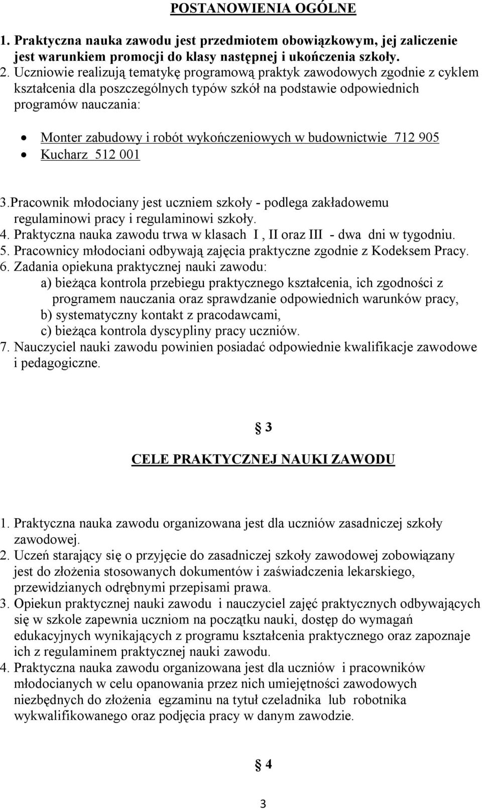 wykończeniowych w budownictwie 712 905 Kucharz 512 001 3.Pracownik młodociany jest uczniem szkoły - podlega zakładowemu regulaminowi pracy i regulaminowi szkoły. 4.