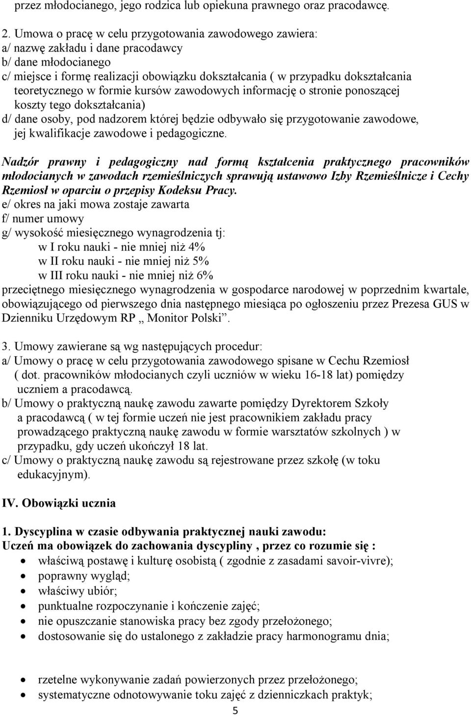 teoretycznego w formie kursów zawodowych informację o stronie ponoszącej koszty tego dokształcania) d/ dane osoby, pod nadzorem której będzie odbywało się przygotowanie zawodowe, jej kwalifikacje