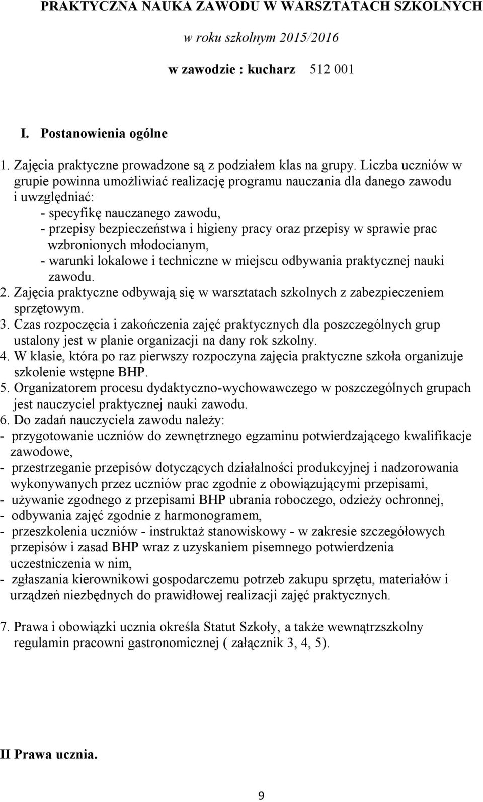 sprawie prac wzbronionych młodocianym, - warunki lokalowe i techniczne w miejscu odbywania praktycznej nauki zawodu. 2.