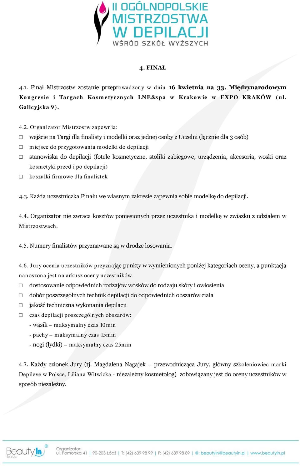 (fotele kosmetyczne, stoliki zabiegowe, urządzenia, akcesoria, woski oraz kosmetyki przed i po depilacji) koszulki firmowe dla finalistek 4.3.