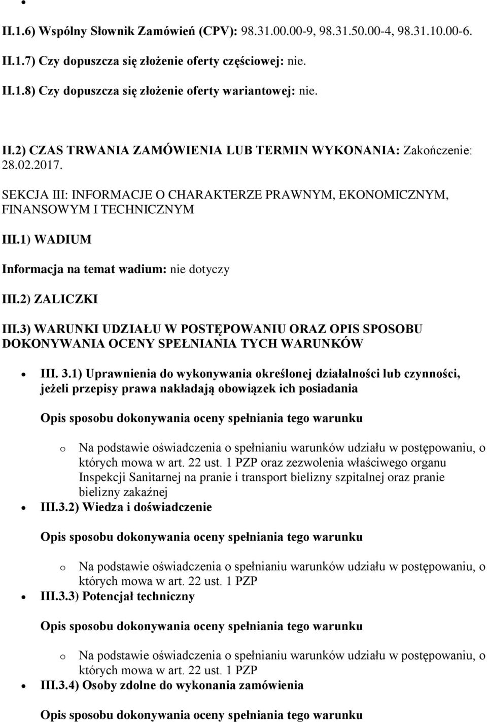 1) WADIUM Informacja na temat wadium: nie dotyczy III.2) ZALICZKI III.3) WARUNKI UDZIAŁU W POSTĘPOWANIU ORAZ OPIS SPOSOBU DOKONYWANIA OCENY SPEŁNIANIA TYCH WARUNKÓW III. 3.