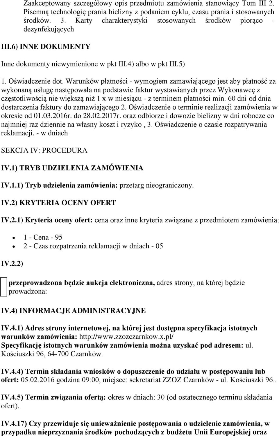 Warunków płatności - wymogiem zamawiającego jest aby płatność za wykonaną usługę następowała na podstawie faktur wystawianych przez Wykonawcę z częstotliwością nie większą niż 1 x w miesiącu - z