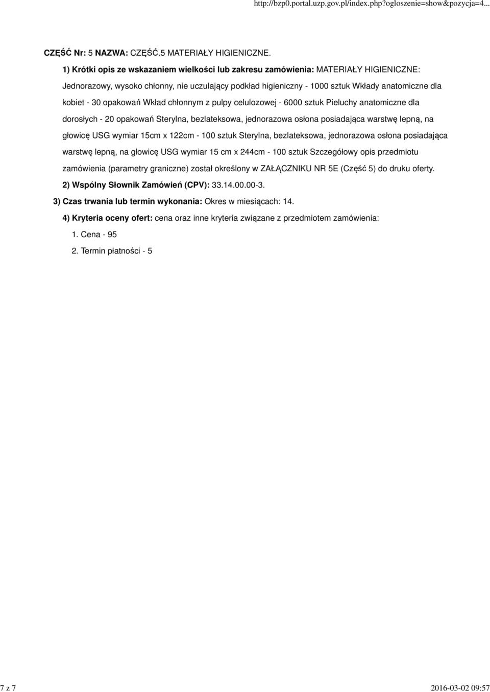 30 opakowań Wkład chłonnym z pulpy celulozowej - 6000 sztuk Pieluchy anatomiczne dla dorosłych - 20 opakowań Sterylna, bezlateksowa, jednorazowa osłona posiadająca warstwę lepną, na głowicę USG