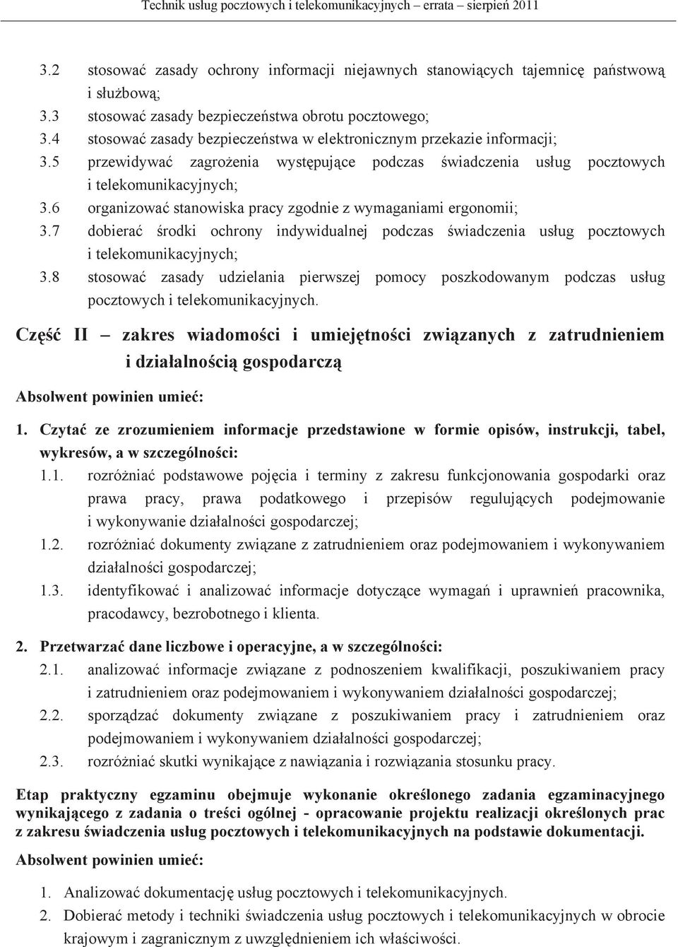 5 przewidywa zagroenia wystpujce podczas wiadczenia usug pocztowych i telekomunikacyjnych; 3.6 organizowa stanowiska pracy zgodnie z wymaganiami ergonomii; 3.