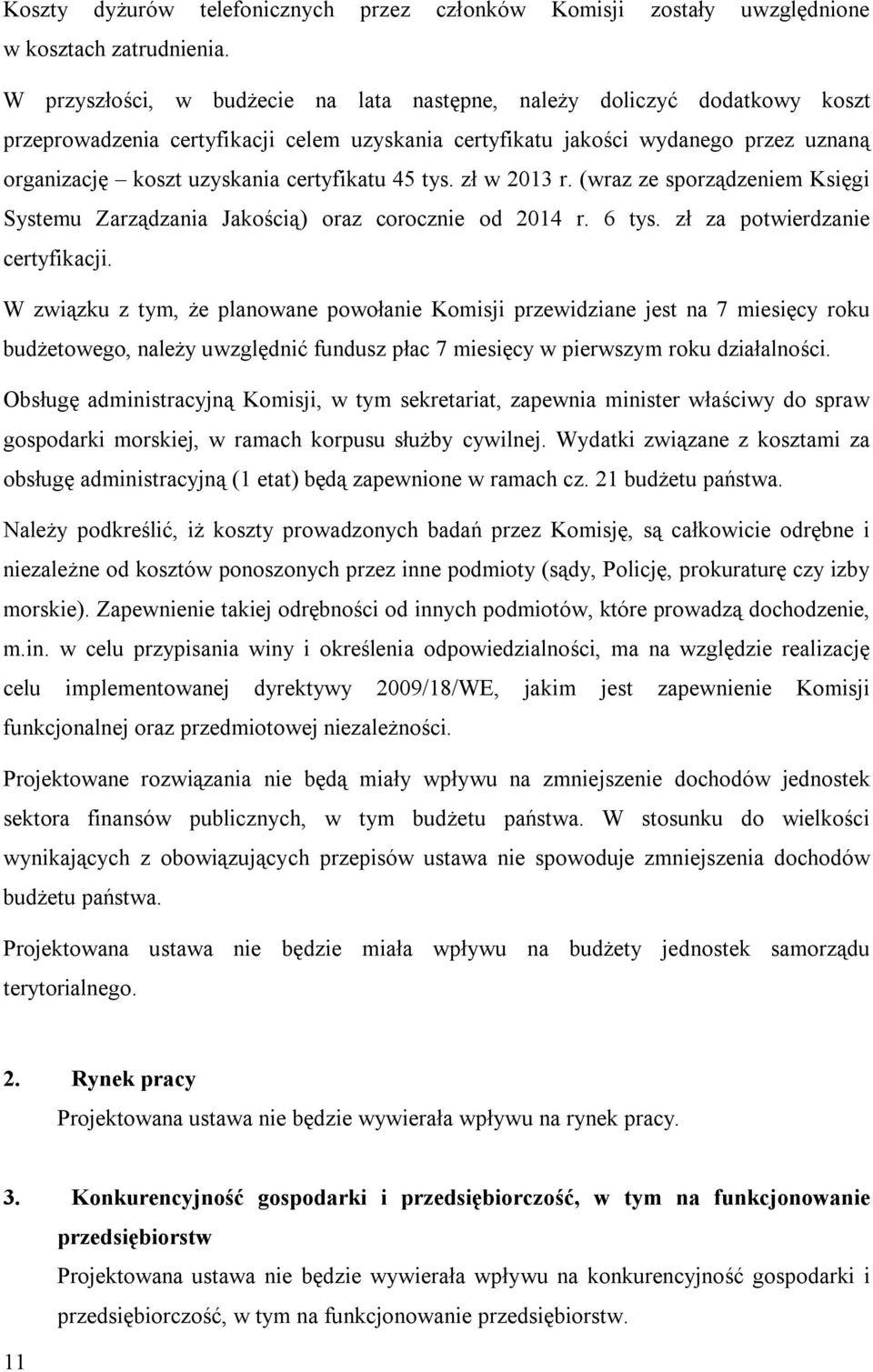 certyfikatu 45 w 2013 r. (wraz ze sporządzeniem Księgi Systemu Zarządzania Jakością) oraz corocznie od 2014 r. 6 za potwierdzanie certyfikacji.