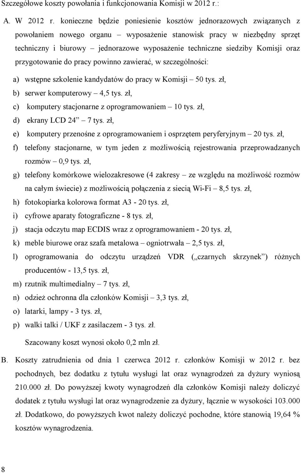 siedziby Komisji oraz przygotowanie do pracy powinno zawierać, w szczególności: a) wstępne szkolenie kandydatów do pracy w Komisji 50, b) serwer komputerowy 4,5, c) komputery stacjonarne z