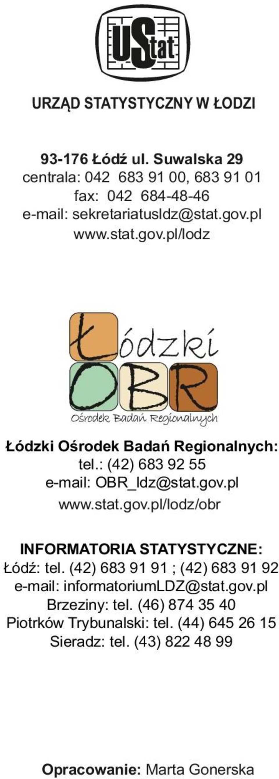 pl www.stat.gov.pl/lodz Łódzki Ośrodek Badań Regionalnych: tel.: (42) 683 92 55 e-mail: OBR_ldz@stat.gov.pl www.stat.gov.pl/lodz/obr INFORMATORIA STATYSTYCZNE: Łódź: tel.