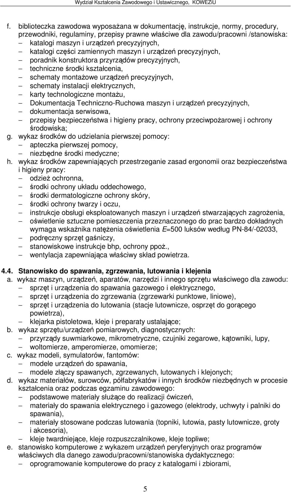dokumentacja serwisowa, przepisy bezpieczestwa i higieny pracy, ochrony przeciwpoarowej i ochrony rodowiska; niezbdne rodki medyczne; odzie ochronna, rodki ochrony układu oddechowego, rodki