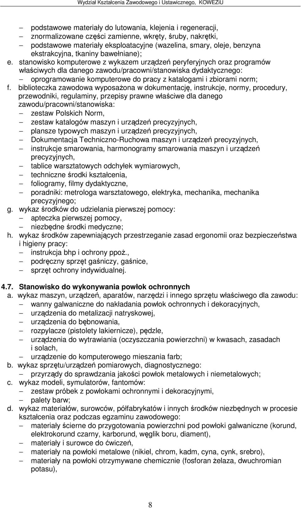 biblioteczka zawodowa wyposaona w dokumentacj, instrukcje, normy, procedury, przewodniki, regulaminy, przepisy prawne właciwe dla danego zawodu/pracowni/stanowiska: zestaw Polskich Norm, zestaw