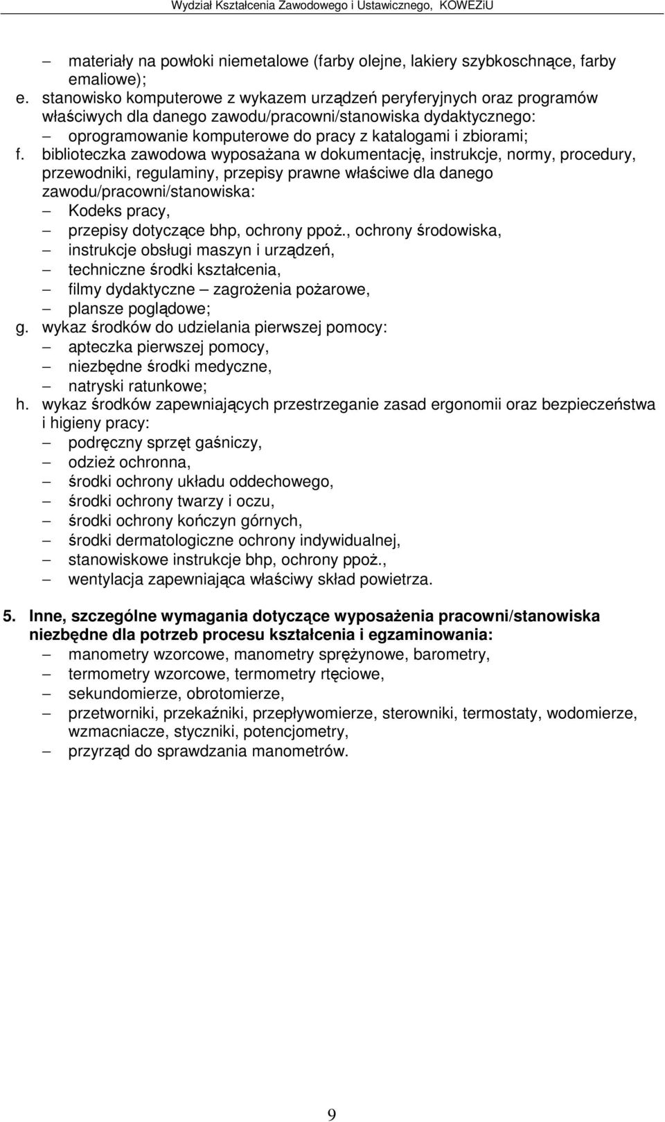 , ochrony rodowiska, instrukcje obsługi maszyn i urzdze, filmy dydaktyczne zagroenia poarowe, plansze pogldowe; niezbdne rodki medyczne, natryski ratunkowe; odzie ochronna, rodki ochrony układu