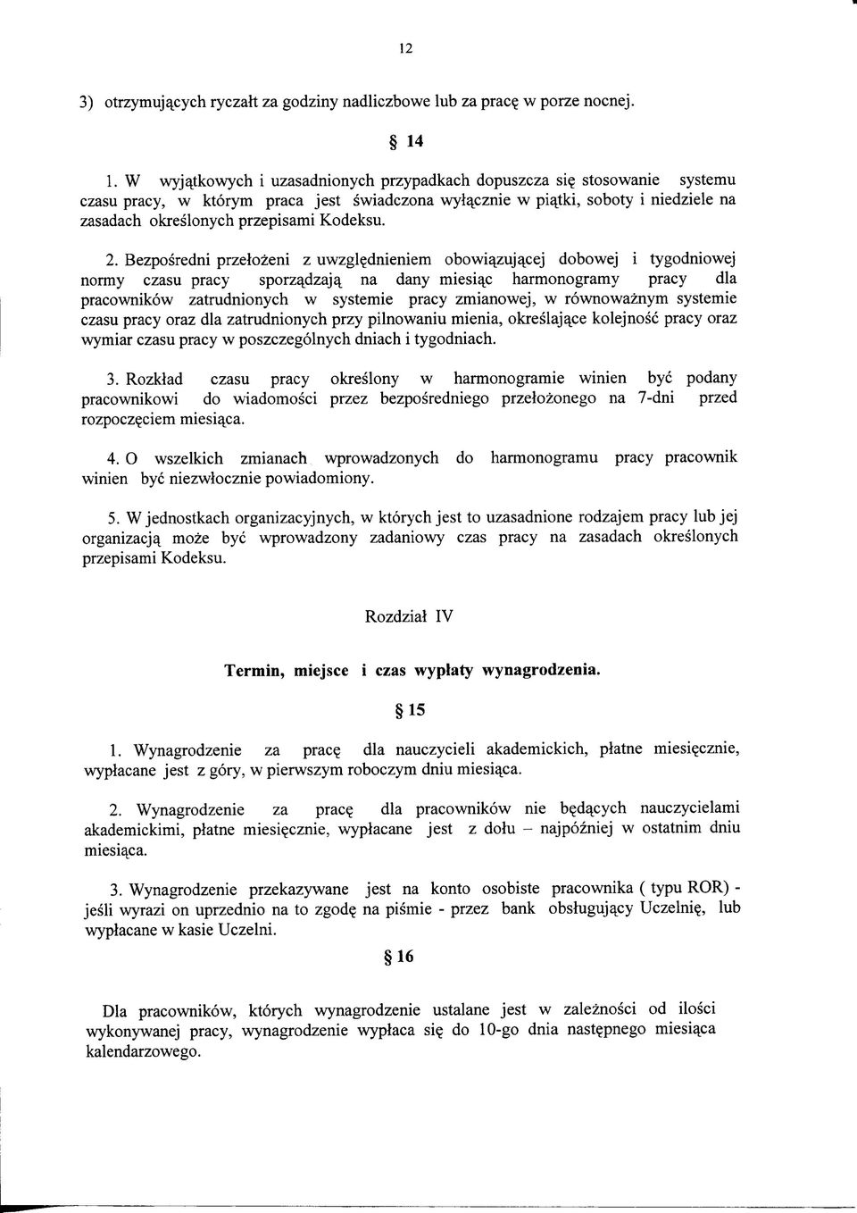 Bezposredni przelozeni z uwzgl^dnieniem obowi^zuja^cej dobowej i tygodniowej normy u sporzajdzaja^ na dany miesia_c harmonogramy dla pracownikow zatrudnionych w systemic zmianowej, w rownowaznym