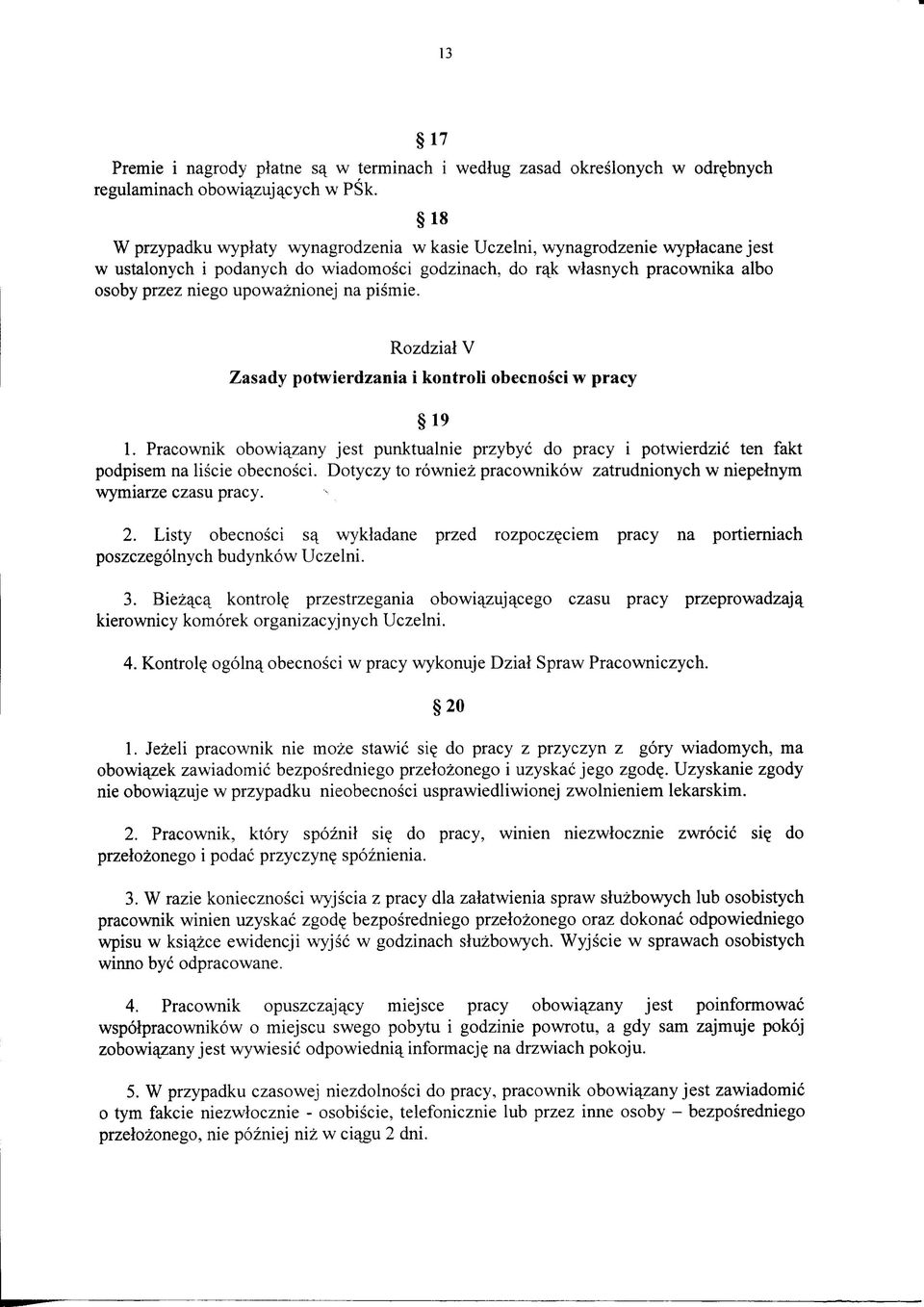 pismie. Rozdzial V Zasady potwierdzania i kontroli obecnosci w 19 1. Pracownik obowi^zany jest punktualnie przybyc do i potwierdzic ten fakt podpisem na liscie obecnosci.