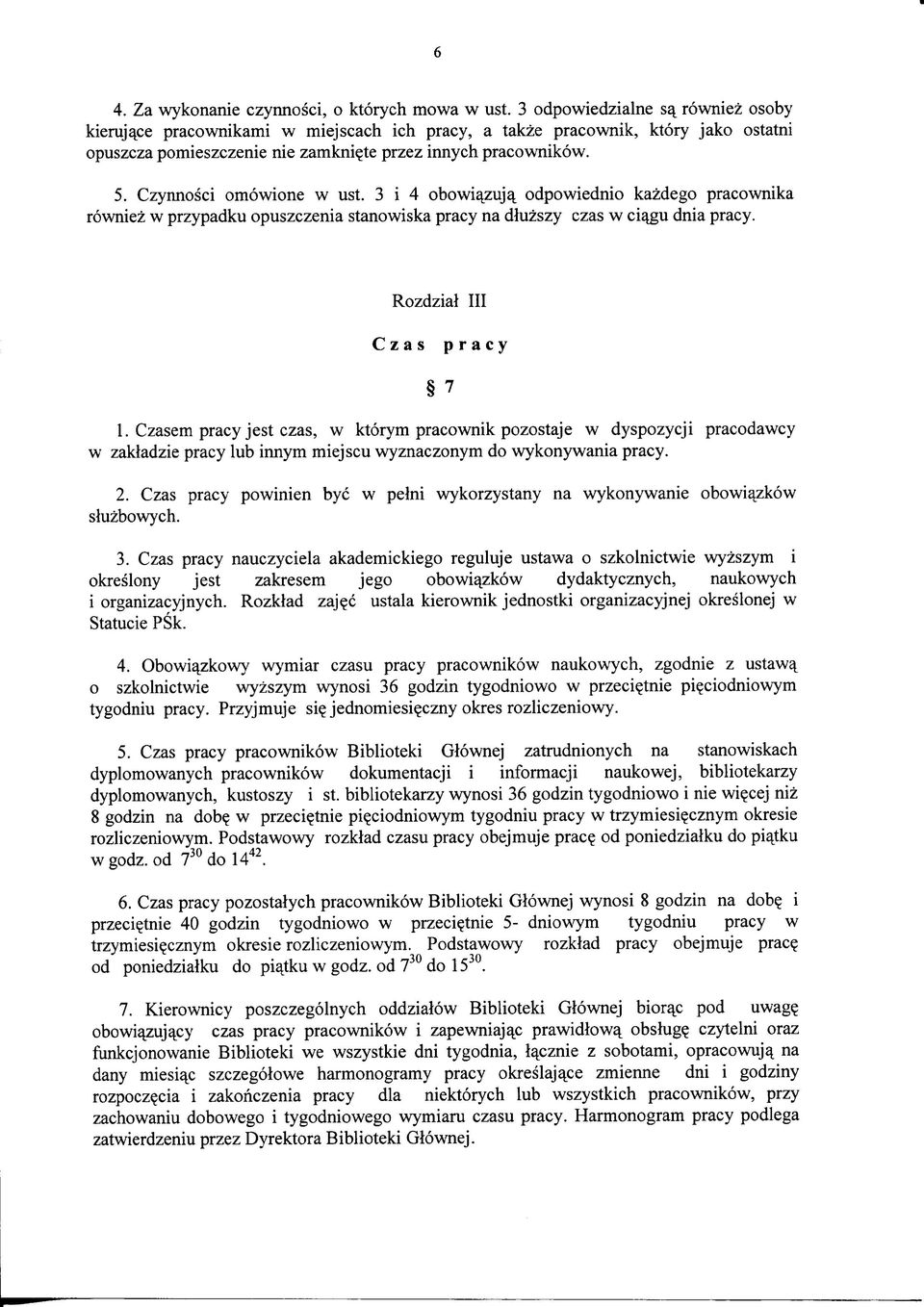 Czasem jest, w ktorym pracownik pozostaje w dyspozycji pracodawcy w zakladzie lub innym miejscu wyznaczonym do wykonywania. 2.