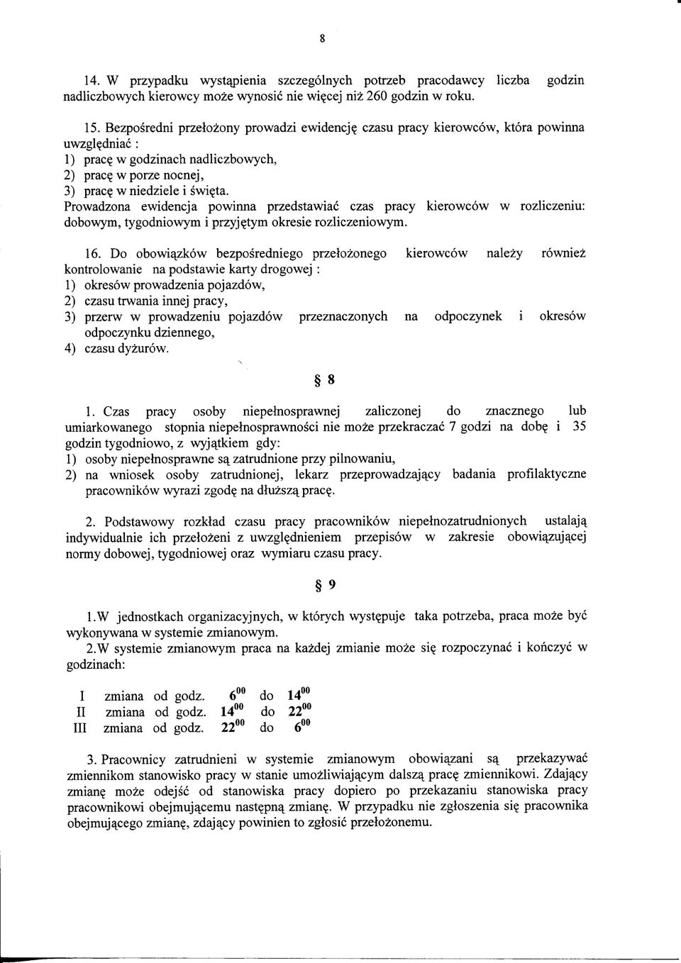 Prowadzona ewidencja powinna przedstawiac kierowcow w rozliczeniu: dobowym, tygodniowym i przyje.tym okresie rozliczeniowym. 16.