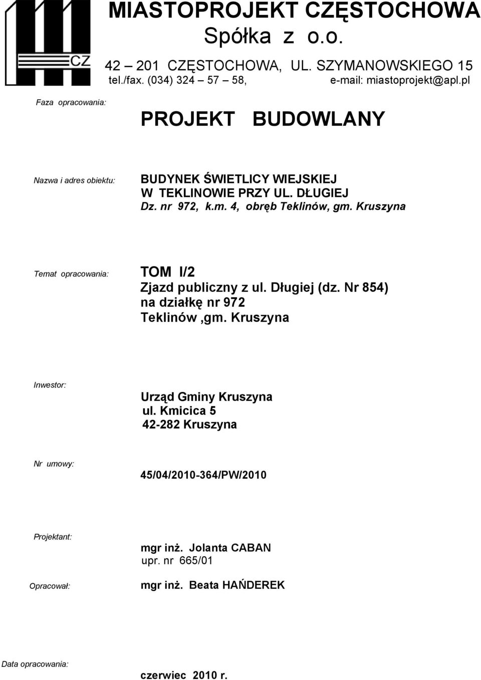 4, obręb Teklinów, gm. Kruszyna Temat opracowania: TOM I/2 Zjazd publiczny z ul. Długiej (dz. Nr 854) na działkę nr 972 Teklinów,gm.