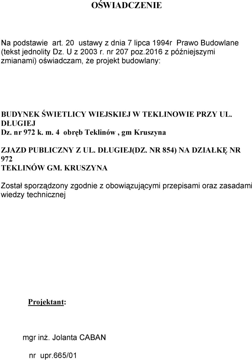 nr 972 k. m. 4 obręb Teklinów, gm Kruszyna ZJAZD PUBLICZNY Z UL. DŁUGIEJ(DZ. NR 854) NA DZIAŁKĘ NR 972 TEKLINÓW GM.