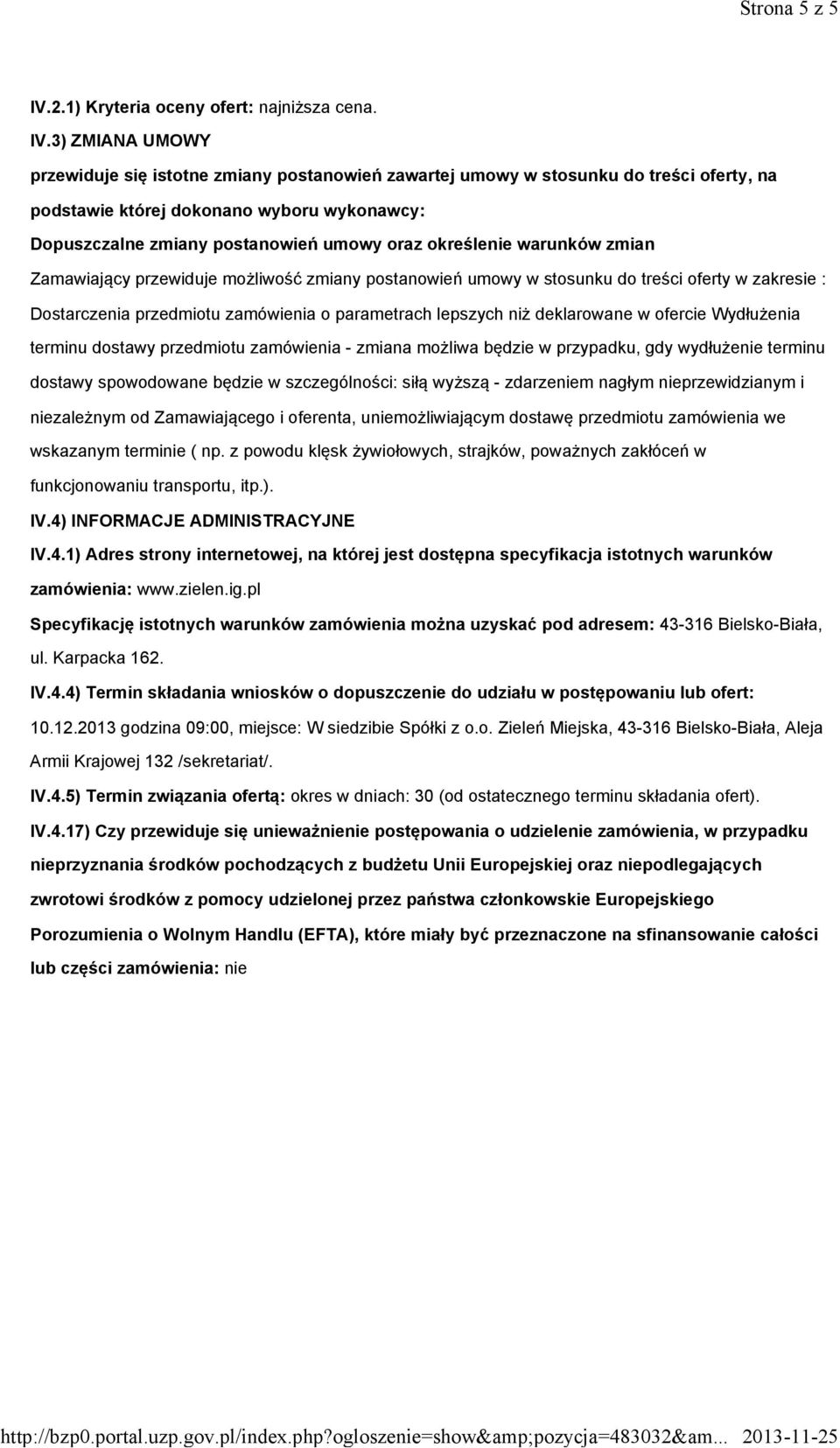 3) ZMIANA UMOWY przewiduje się istotne zmiany postanowień zawartej umowy w stosunku do treści oferty, na podstawie której dokonano wyboru wykonawcy: Dopuszczalne zmiany postanowień umowy oraz