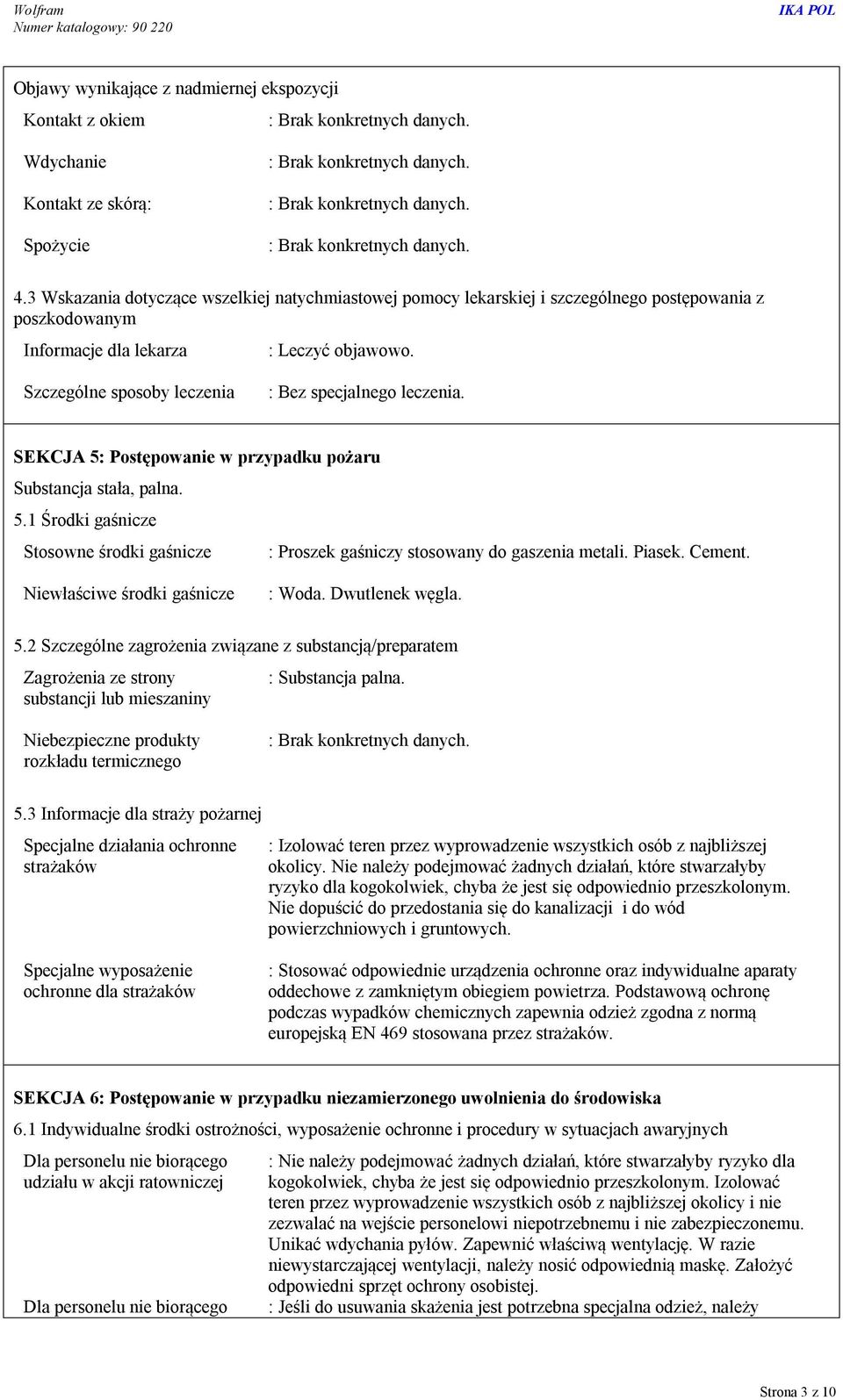 Szczególne sposoby leczenia : Bez specjalnego leczenia. SEKCJA 5: Postępowanie w przypadku pożaru Substancja stała, palna. 5.1 Środki gaśnicze Stosowne środki gaśnicze : Proszek gaśniczy stosowany do gaszenia metali.