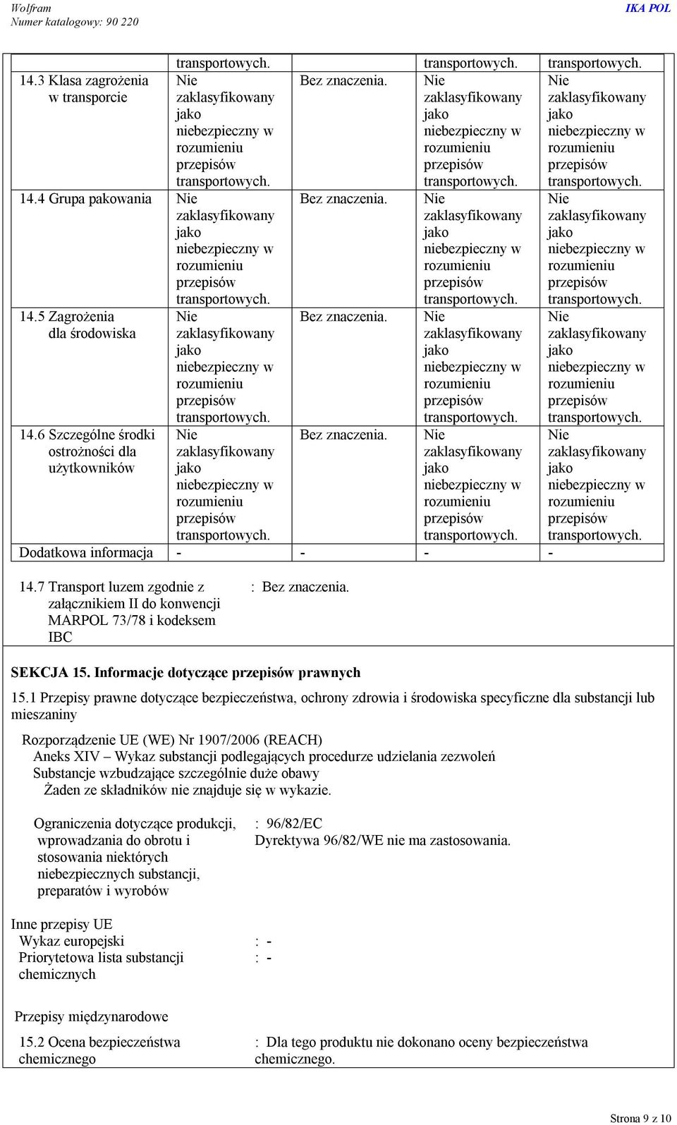 1 Przepisy prawne dotyczące bezpieczeństwa, ochrony zdrowia i środowiska specyficzne dla substancji lub mieszaniny Rozporządzenie UE (WE) Nr 1907/2006 (REACH) Aneks XIV Wykaz substancji podlegających