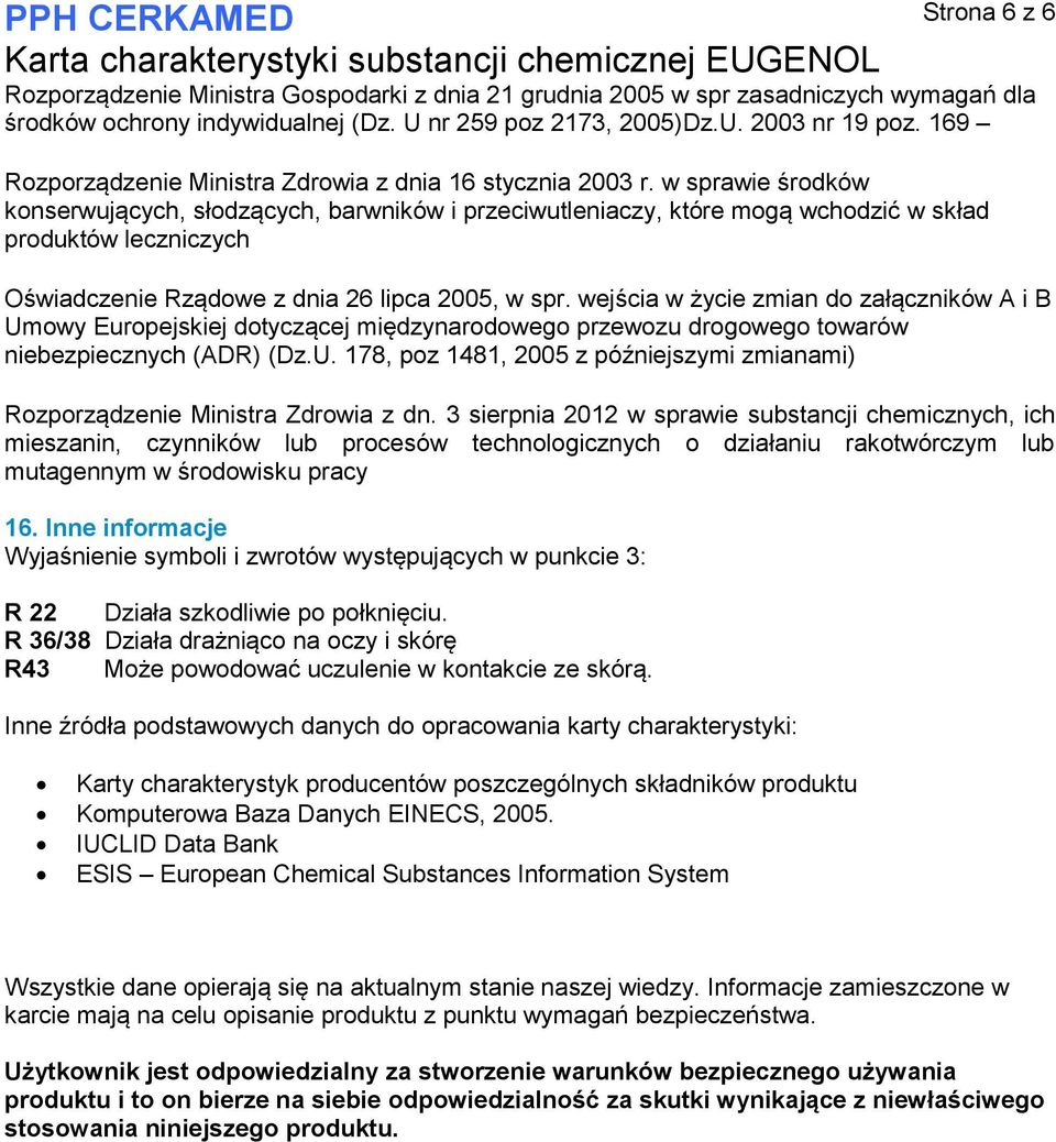 w sprawie środków konserwujących, słodzących, barwników i przeciwutleniaczy, które mogą wchodzić w skład produktów leczniczych Oświadczenie Rządowe z dnia 26 lipca 2005, w spr.