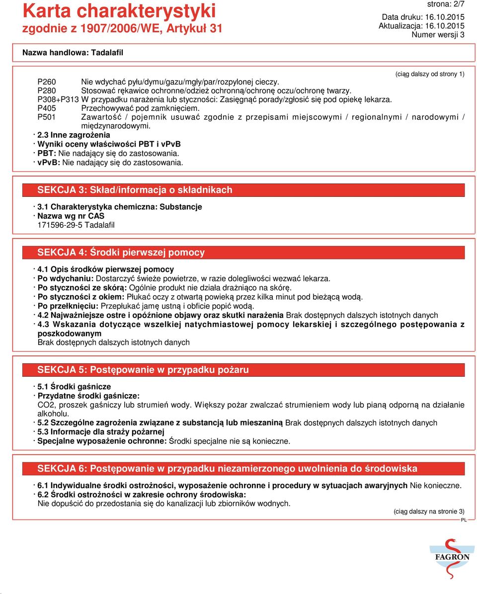 P501 Zawartość / pojemnik usuwać zgodnie z przepisami miejscowymi / regionalnymi / narodowymi / międzynarodowymi. 2.