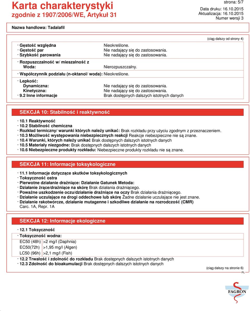 2 Inne informacje Brak dostępnych dalszych istotnych danych (ciąg dalszy od strony 4) SEKCJA 10: Stabilność i reaktywność 10.1 Reaktywność 10.