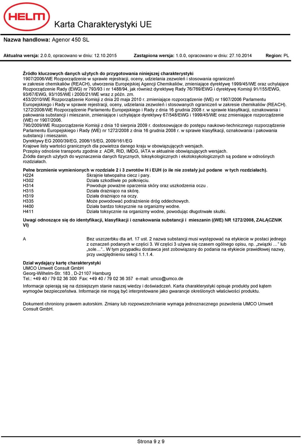 76/769/EWG i dyrektywę Komisji 91/155/EWG, 93/67/EWG, 93/105/WE i 2000/21/WE wraz z późn. zm. 453/2010/WE Rozporządzenie Komisji z dnia 20 maja 2010 r.