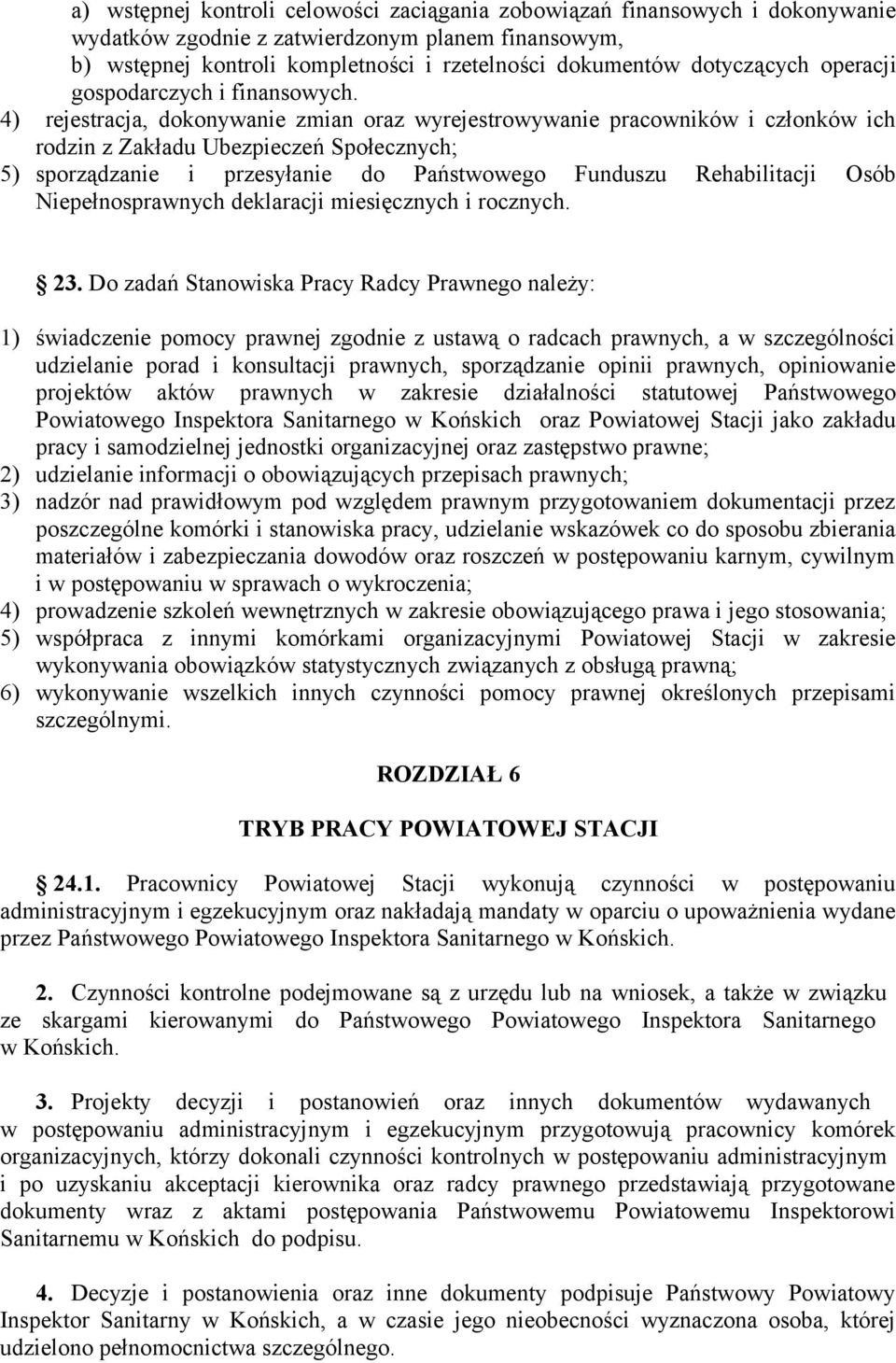 4) rejestracja, dokonywanie zmian oraz wyrejestrowywanie pracowników i członków ich rodzin z Zakładu Ubezpieczeń Społecznych; 5) sporządzanie i przesyłanie do Państwowego Funduszu Rehabilitacji Osób