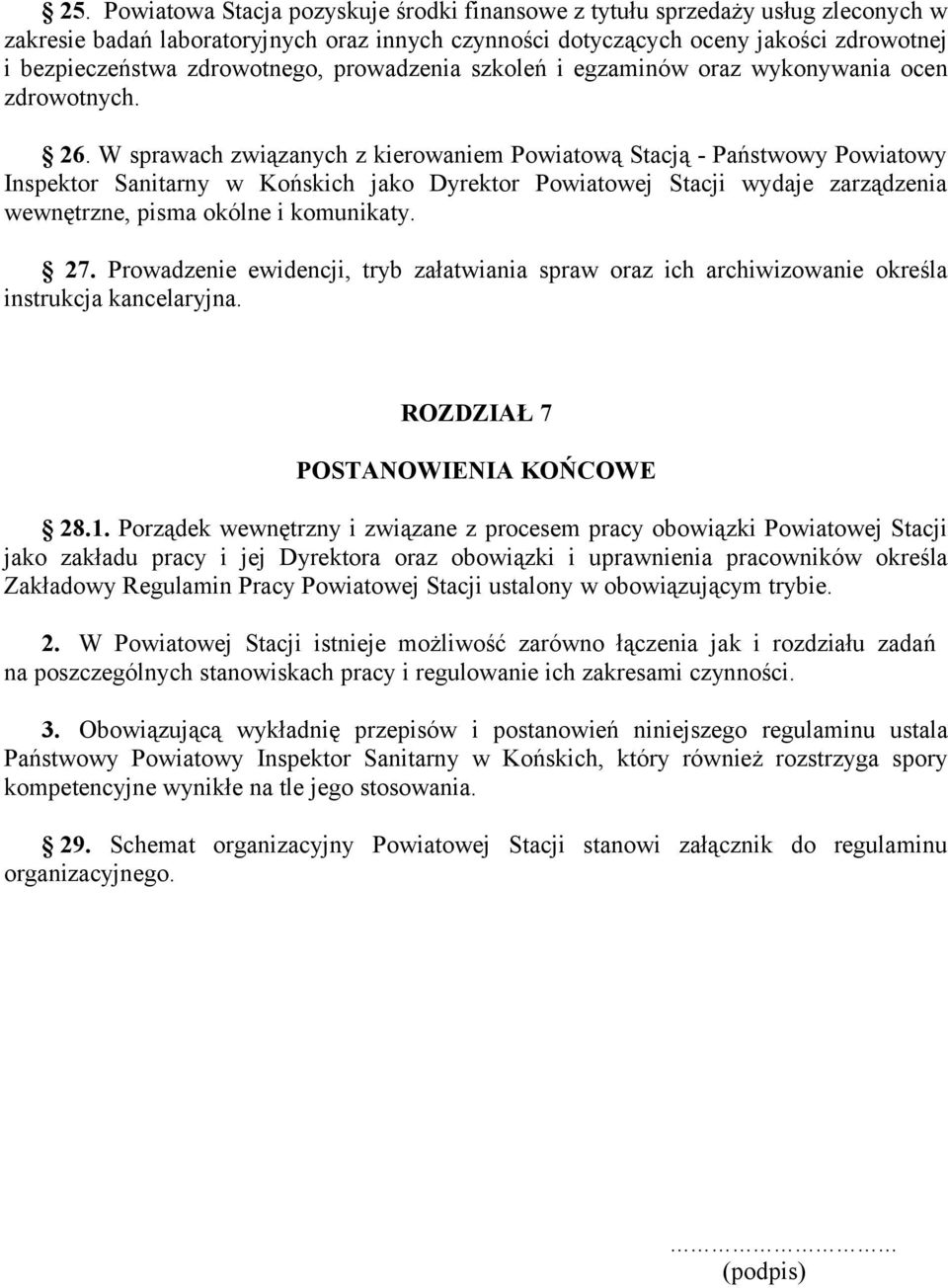 W sprawach związanych z kierowaniem Powiatową Stacją - Państwowy Powiatowy Inspektor Sanitarny w Końskich jako Dyrektor Powiatowej Stacji wydaje zarządzenia wewnętrzne, pisma okólne i komunikaty. 27.