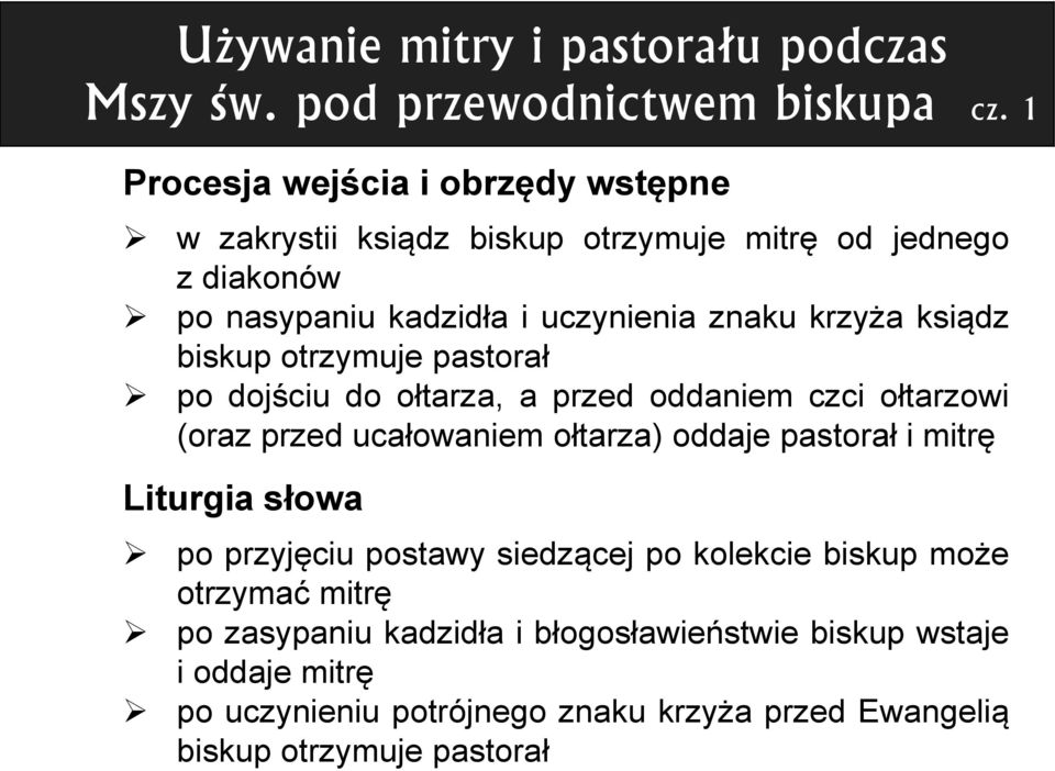 ksiądz biskup otrzymuje pastorał po dojściu do ołtarza, a przed oddaniem czci ołtarzowi (oraz przed ucałowaniem ołtarza) oddaje pastorał i mitrę