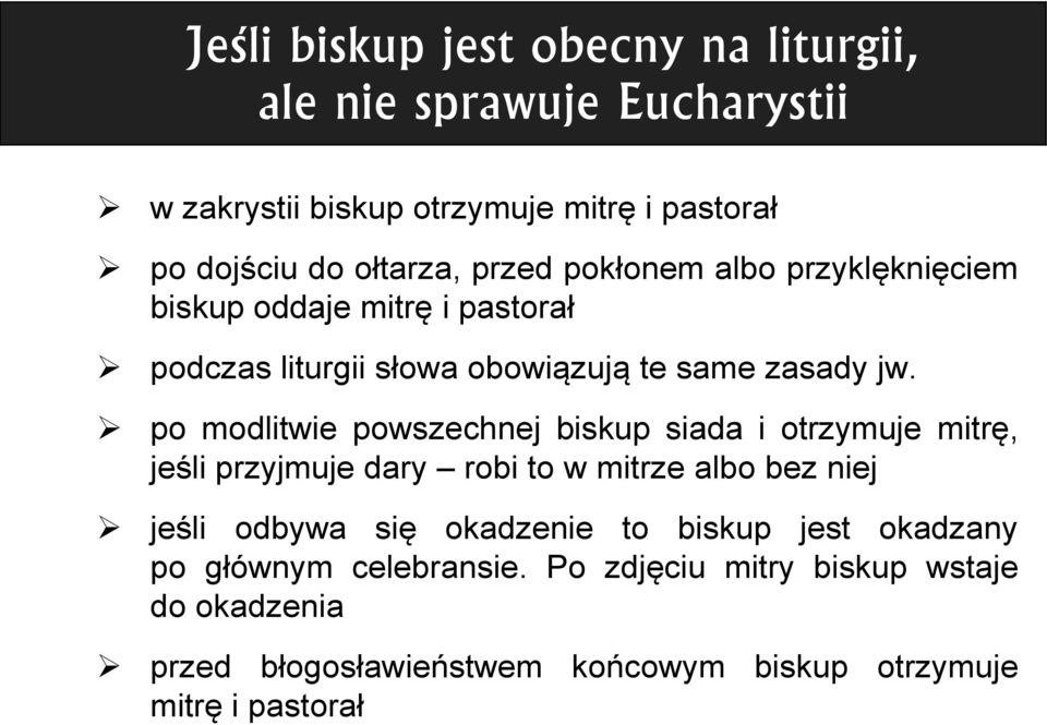 po modlitwie powszechnej biskup siada i otrzymuje mitrę, jeśli przyjmuje dary robi to w mitrze albo bez niej jeśli odbywa się okadzenie