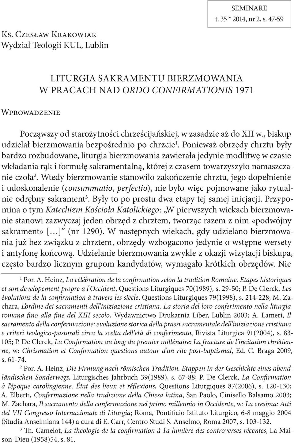 , biskup udzielał bierzmowania bezpośrednio po chrzcie 1.