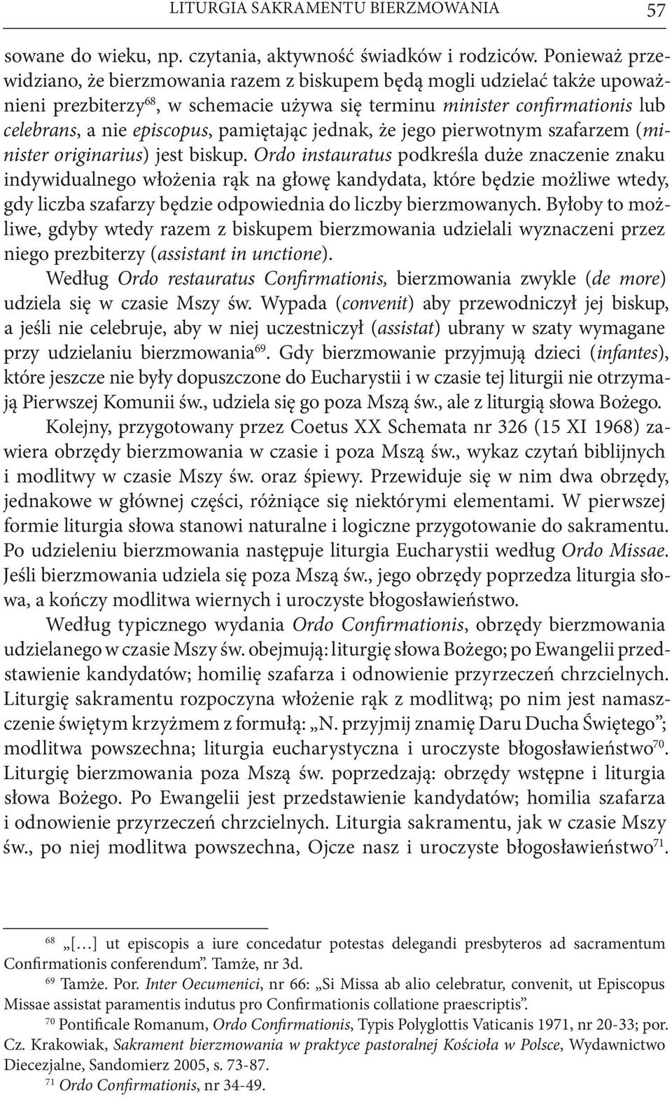 pamiętając jednak, że jego pierwotnym szafarzem (minister originarius) jest biskup.