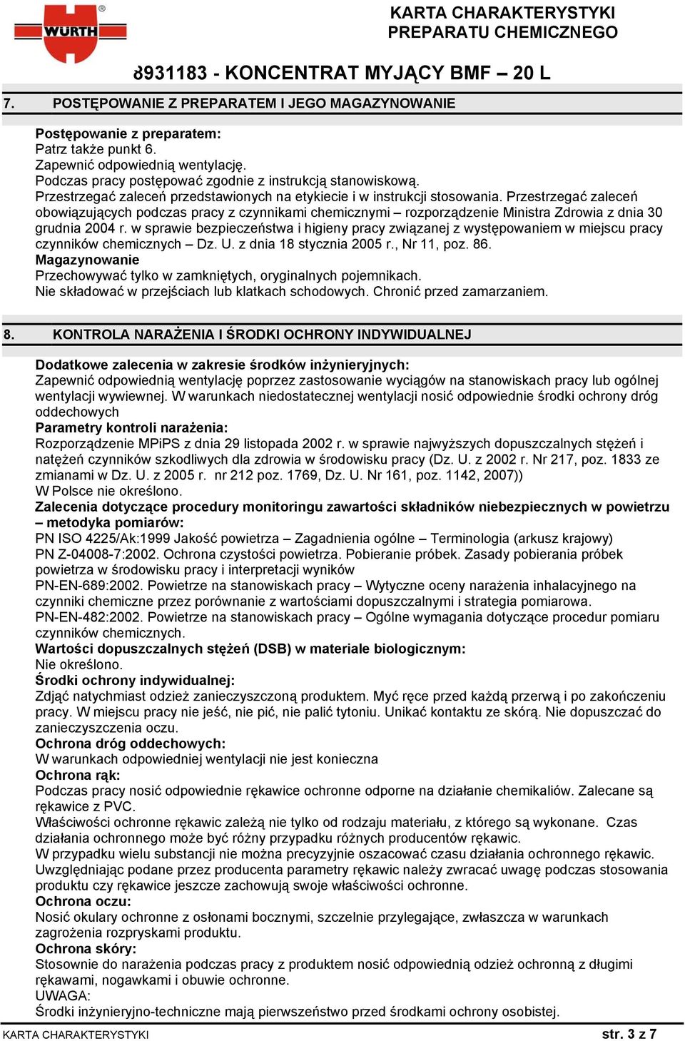 Przestrzegać zaleceń obowiązujących podczas pracy z czynnikami chemicznymi rozporządzenie Ministra Zdrowia z dnia 30 grudnia 2004 r.