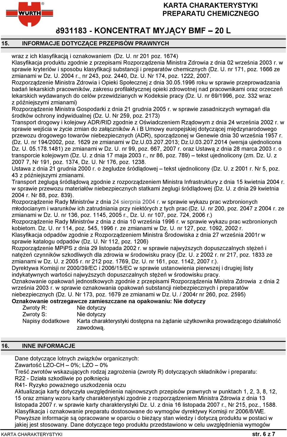 nr 171, poz. 1666 ze zmianami w Dz. U. 2004 r., nr 243, poz. 2440, Dz. U. Nr 174, poz. 1222, 2007. Rozporządzenie Ministra Zdrowia i Opieki Społecznej z dnia 30.05.