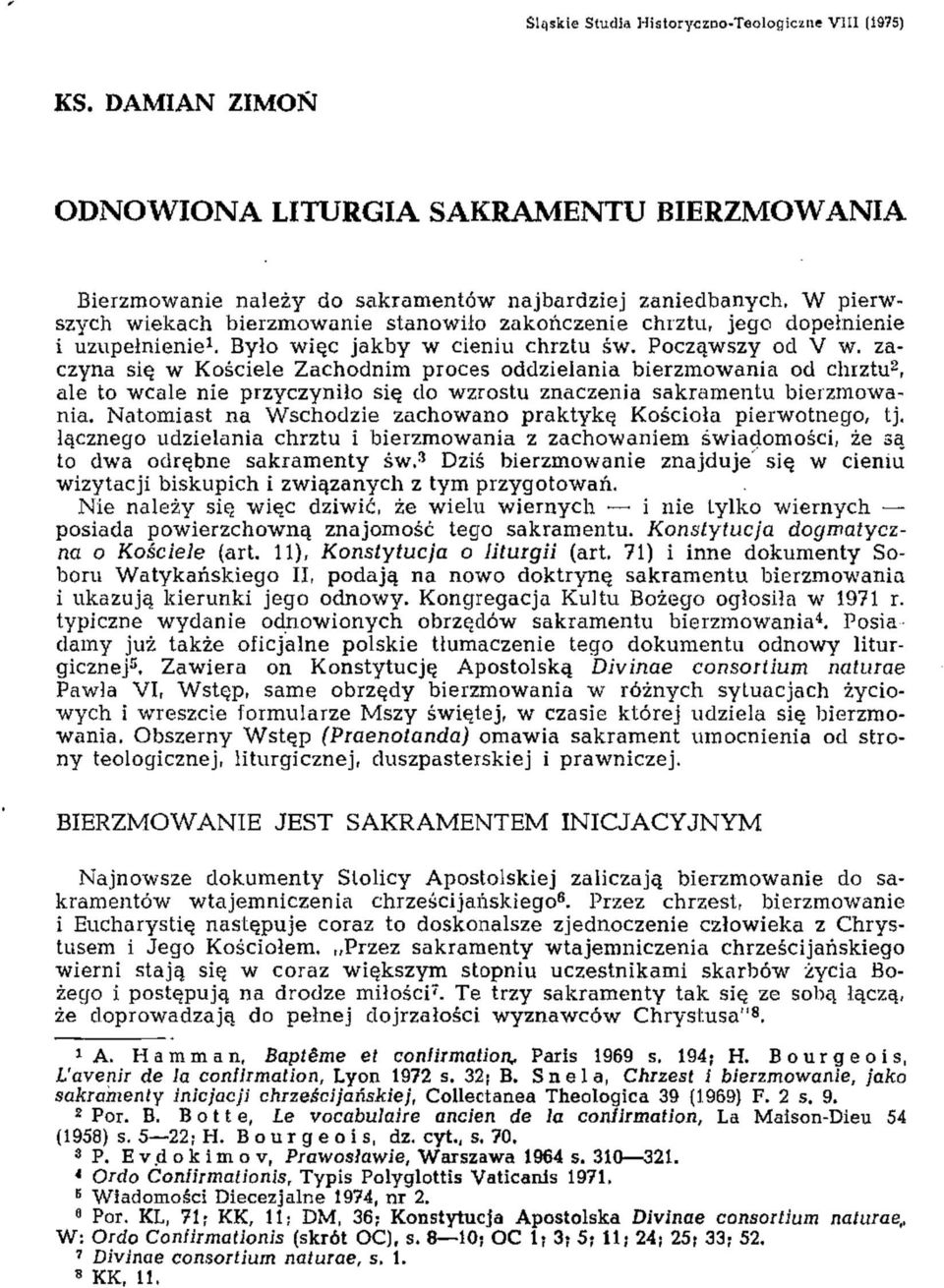 zaczyna się w Kościele Zachodnim proces oddzielania bierzmowania od chrztu 2, ale to wcale nie przyczyniło się do wzrostu znaczenia sakramentu bierzmowania.