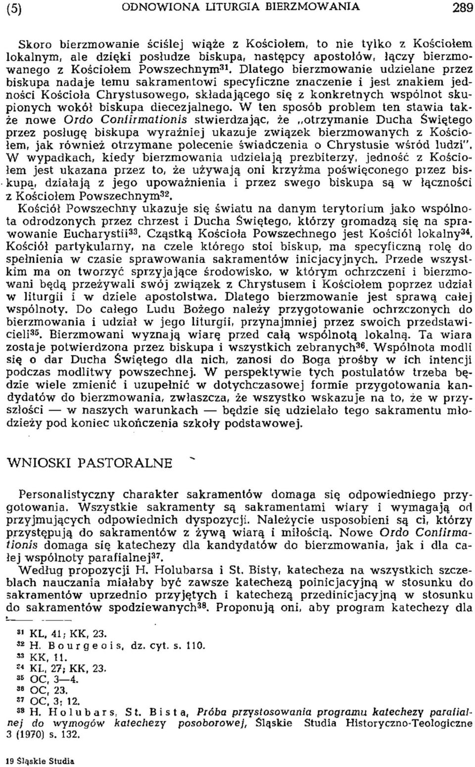 Dlatego bierzmowanie udzielane przez biskupa nadaje temu sakramentowi specyficzne znaczenie i jest znakiem jedności Kościoła Chrystusowego, składającego się z konkretnych wspólnot skupionych wokół