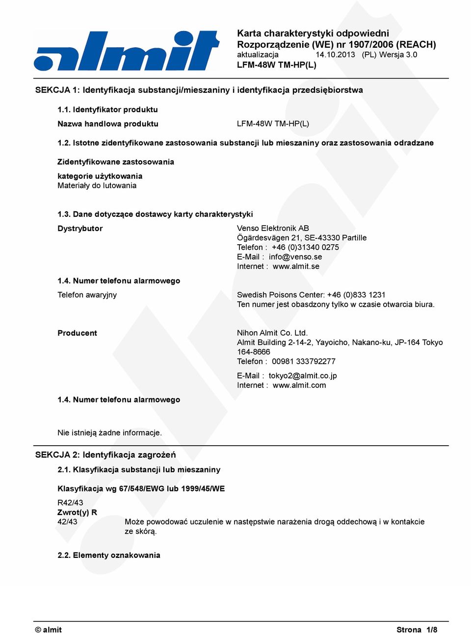 Dane dotyczące dostawcy karty charakterystyki Dystrybutor 1.4. Numer telefonu alarmowego Venso Elektronik AB Ögärdesvägen 21, SE-43330 Partille Telefon : +46 (0)31340 0275 E-Mail : info@venso.