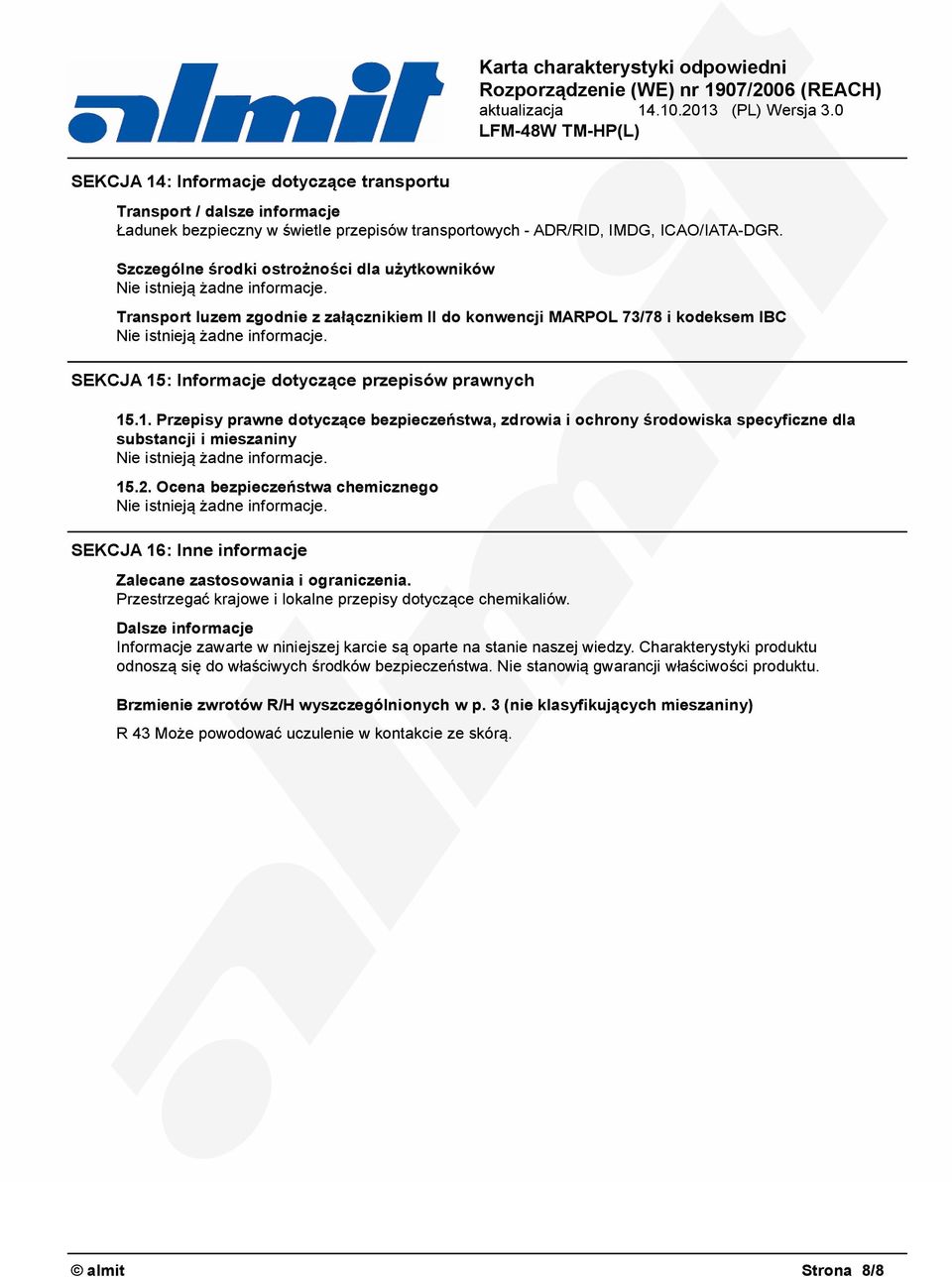 : Informacje dotyczące przepisów prawnych 15.1. Przepisy prawne dotyczące bezpieczeństwa, zdrowia i ochrony środowiska specyficzne dla substancji i mieszaniny 15.2.