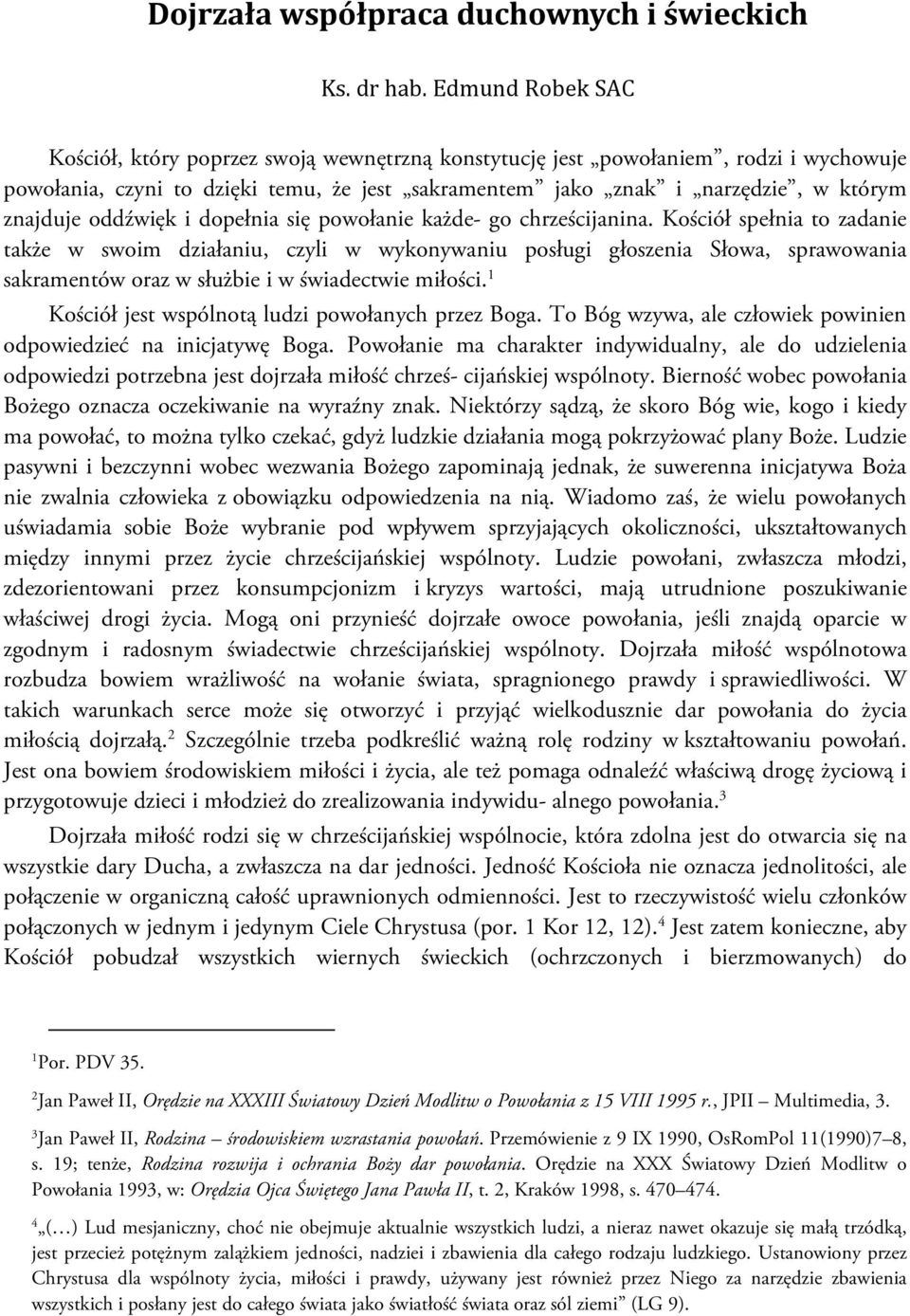 oddźwięk i dopełnia się powołanie każde- go chrześcijanina.