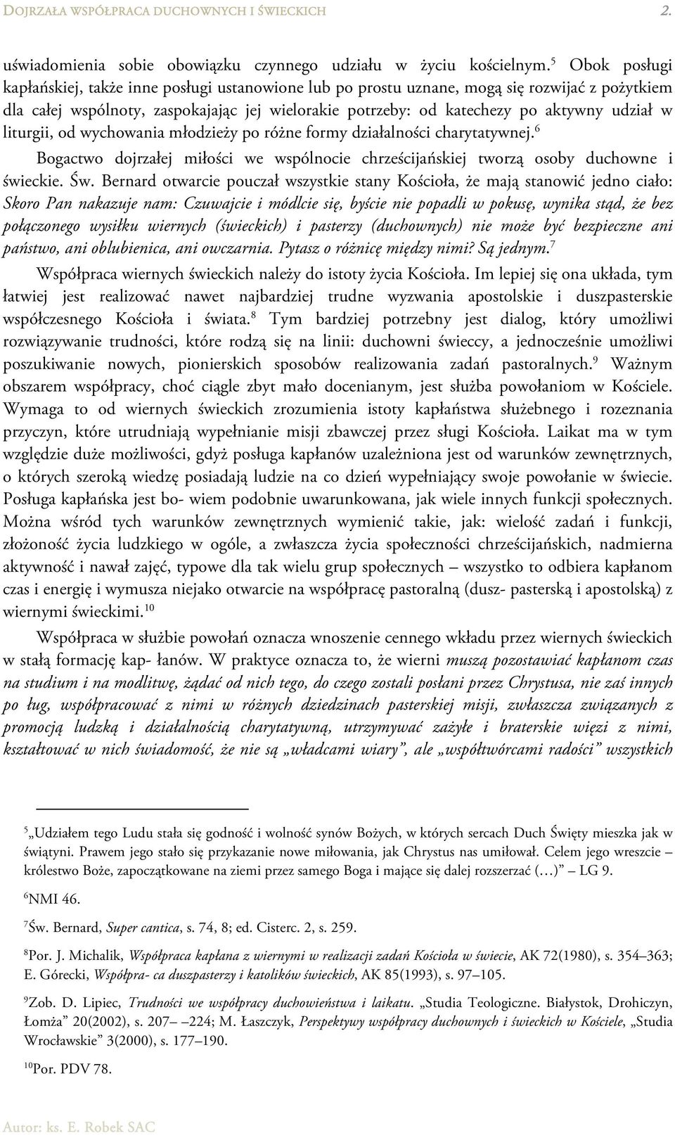 udział w liturgii, od wychowania młodzieży po różne formy działalności charytatywnej. 6 Bogactwo dojrzałej miłości we wspólnocie chrześcijańskiej tworzą osoby duchowne i świeckie. Św.