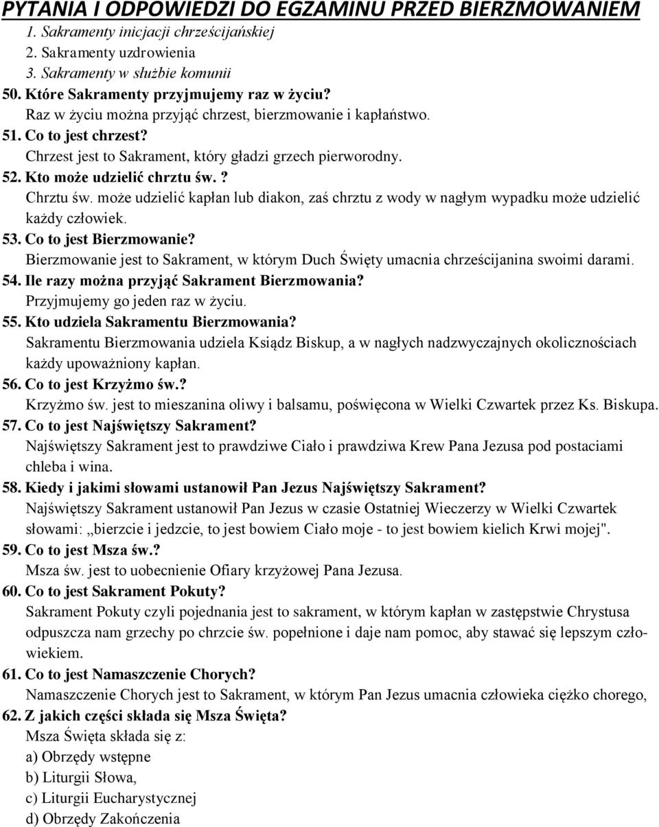 może udzielić kapłan lub diakon, zaś chrztu z wody w nagłym wypadku może udzielić każdy człowiek. 53. Co to jest Bierzmowanie?