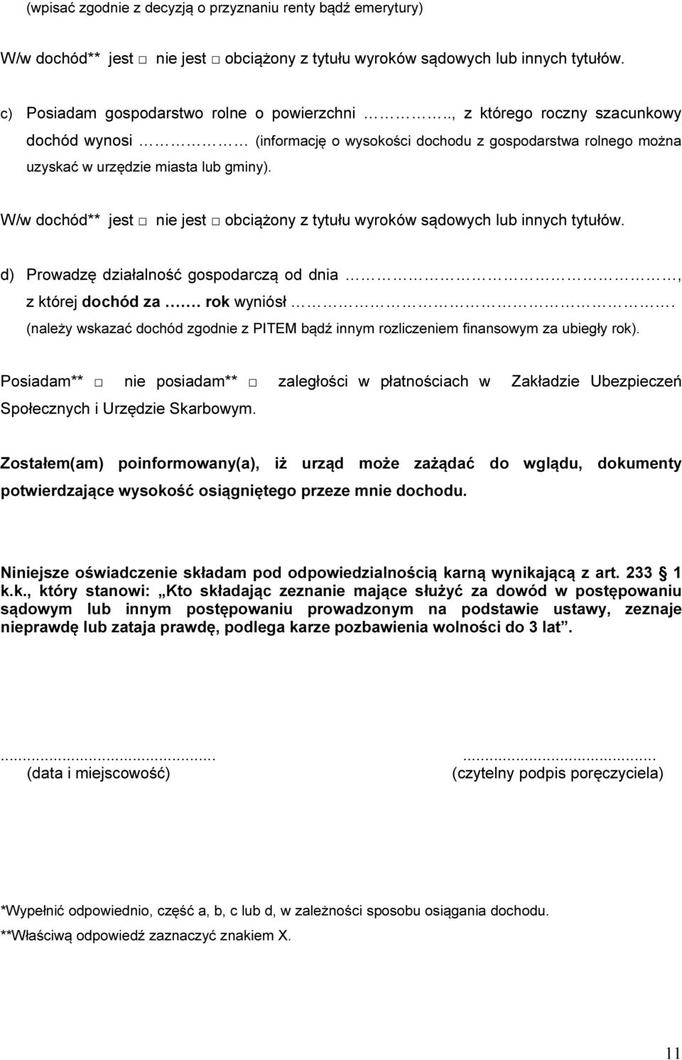 W/w dochód** jest nie jest obciążony z tytułu wyroków sądowych lub innych tytułów. d) Prowadzę działalność gospodarczą od dnia, z której dochód za. rok wyniósł.