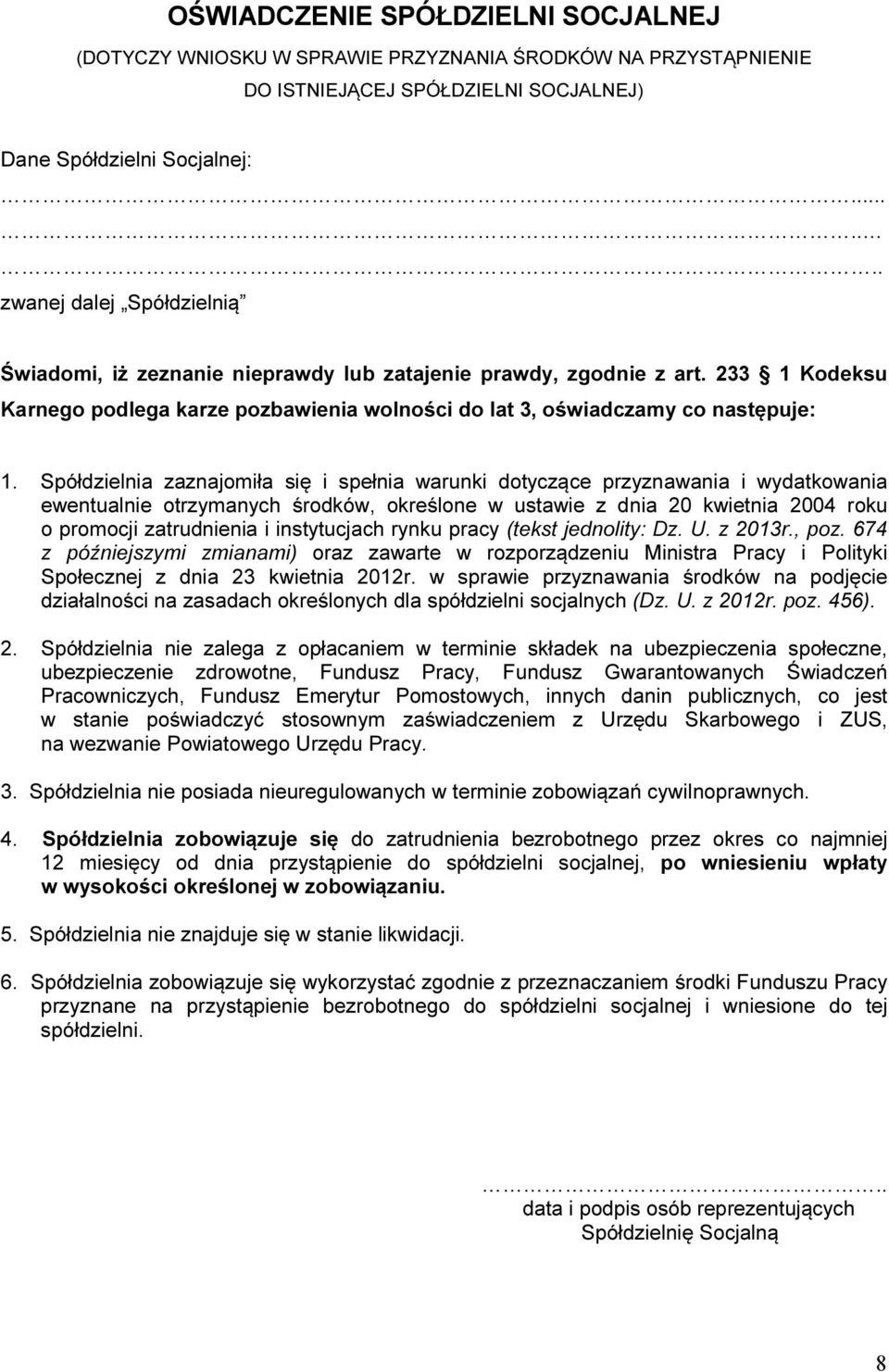 Spółdzielnia zaznajomiła się i spełnia warunki dotyczące przyznawania i wydatkowania ewentualnie otrzymanych środków, określone w ustawie z dnia 20 kwietnia 2004 roku o promocji zatrudnienia i