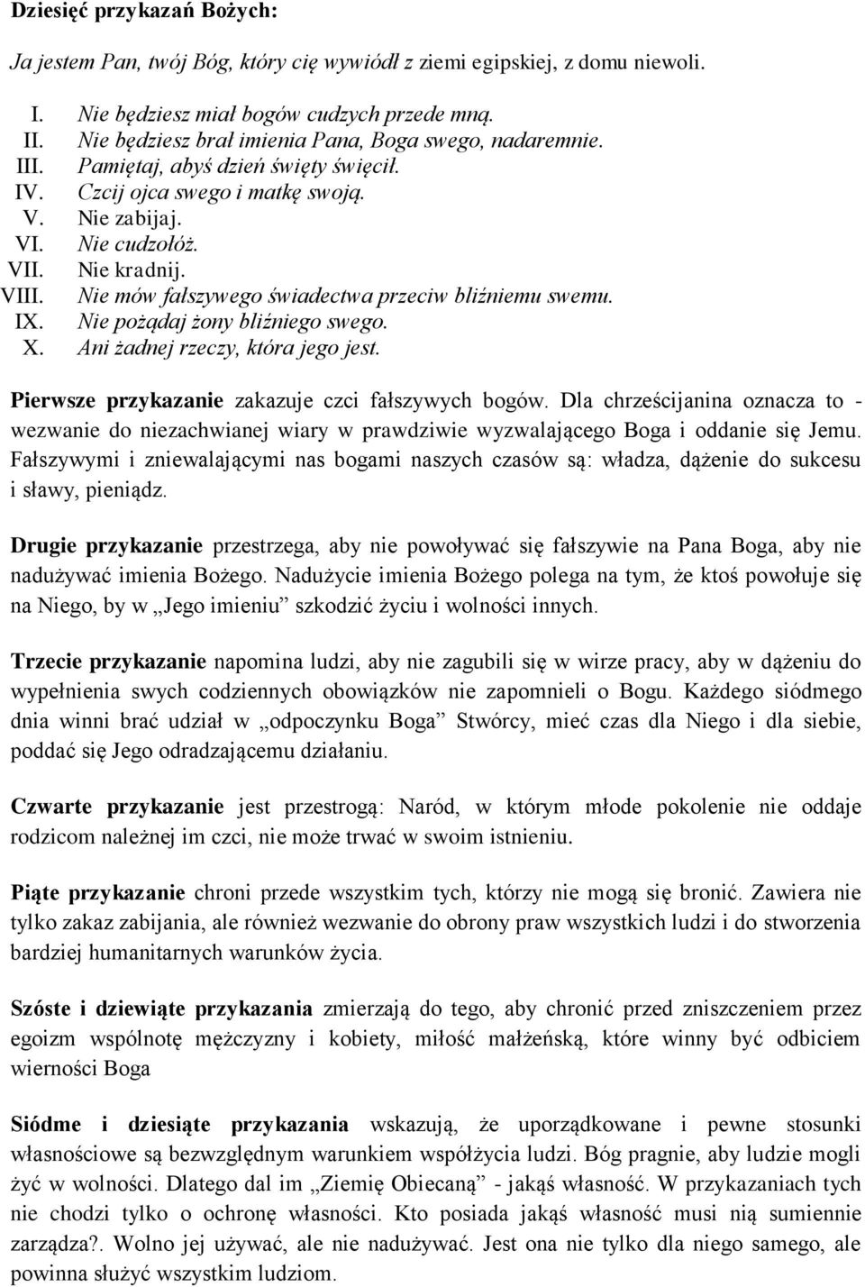 Nie mów fałszywego świadectwa przeciw bliźniemu swemu. IX. Nie pożądaj żony bliźniego swego. X. Ani żadnej rzeczy, która jego jest. Pierwsze przykazanie zakazuje czci fałszywych bogów.